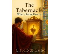 The Tabernacle: Where Jesus Dwells / It’s amazing with how much joy Jesus awaits your visit: A Life-Changing Encounter with Jesus in Eucharistic ... (Catholic Books for Your Spiritual Growth)