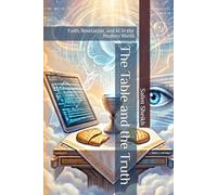 The Table and the Truth: Faith, Revelation, and AI in the Modern World