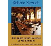 The Table in the Presence of My Enemies: A Workbook for Winning the Battle of the Mind