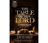 The Table of the Lord: The Power of Holy Communion: A Disciple's Guide (The Christian Lifestyle Discipleship Series)