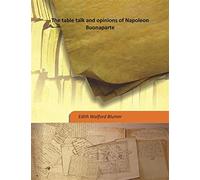 The table talk and opinions of Napoleon Buonaparte 1868 [Hardcover]