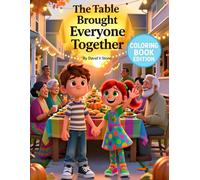 The Table That Brought Everyone Together: Coloring Book Edition: A Heartwarming Thanksgiving Coloring Adventure About Sharing, Kindness, and Community