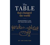 The TABLE that changed the world: Rediscovering a love that heals and unifies