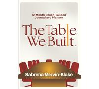 The Table We Built: 12-Month Coach-Guided Journal and Planner