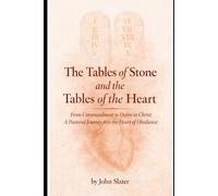 The Tables of Stone and the Tables of the Heart: From Command to Desire in Christ: A Pastoral Journey into the Heart of Obedience