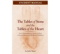 The Tables of Stone and the Tables of the Heart - Student Manual: From Commandment to Desire in Christ: A Pastoral Journey into the Heart of Obedience