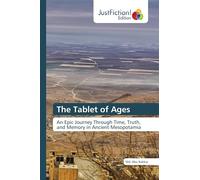 The Tablet of Ages: An Epic Journey Through Time, Truth, and Memory in Ancient Mesopotamia