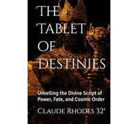 The Tablet of Destinies: Unveiling the Divine Script of Power, Fate, and Cosmic Order