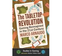 The Tabletop Revolution: Gaming Reimagined in the 21st Century (Studies in Gaming)