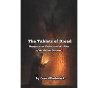 The Tablets of Dread: Mesopotamian Demons and the Rites of the Ancient Sorcerer: Unleashing the Power of Pazuzu, Lamaštu, and the Demon Winds