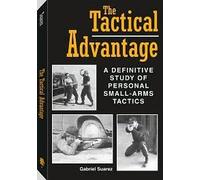 The Tactical Advantage: A Definitive Study of Personal Small-arms Tactics