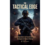 The Tactical Edge: Special Operations and Counterterrorism Strategies for Modern Policing