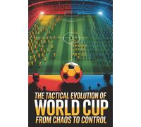 The Tactical Evolution of the World Cup: From Chaos to Control