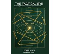 THE TACTICAL EYE: Unravelling the hidden mechanisms of modern football