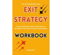 The Tactical Mindset from Exit Strategy Workbook: How Jack Reacher’s Rules of Survival Can Strengthen Your Focus, Courage, and Discipline