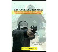 The Tactical Mindset: Maximizing Situational Awareness for Active Personal Protection