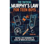 The Tactical Murphy’s Law For Teen Boys: 60 Real-Life Scenarios to Build Confidence, Handle Stress, Make Better Decisions, and Stay in Control When Things Go Wrong