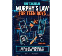 The Tactical Murphy’s Law For Teen Boys: 60 Real-Life Scenarios to Build Confidence, Handle Stress, Make Better Decisions, and Stay in Control When Things Go Wrong