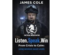 The Tactical Negotiator: Listen. Speak. Win.: From Crisis to Calm How Words Save Lives.: 1