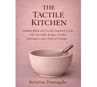 The Tactile Kitchen: Guiding Blind and Visually Impaired Cooks with Accessible Recipes, Tactile Techniques, and a Dash of Courage