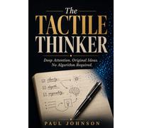 The Tactile Thinker: A 21-Day Notebook System to Out-Focus the Algorithms with Deep Attention and Increased Original Thinking