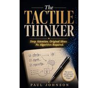 The Tactile Thinker: A 21-Day Notebook System to Out-Focus the Algorithms with Deep Attention and Increased Original Thinking