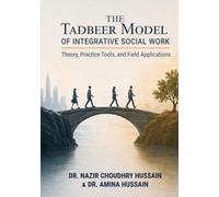 THE TADBEER MODEL OF INTEGRATIVE SOCIAL WORK: Theory, Practice Tools, and Field Applications