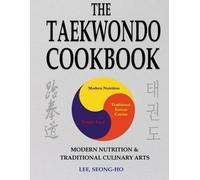 The Taekwondo Cookbook: Modern Nutrition & Traditional Culinary Arts - Fast & Easy Recipes to Enhance Training, Increase Stamina & Improve Recovery (Taekwondo Cookbooks & Diet)