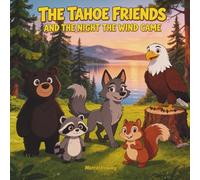 The Tahoe Friends and the Night the Wind Came: A Heartwarming Children’s Story About Friendship, Teamwork, and Helping Others in Times of Need