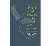 The Tai Chi Space: How to Move in Tai Chi and Qi Gong