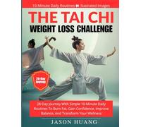 The Tai Chi Weight Loss Challenge: 28-Day Journey with Simple 10-Minute Daily Routines to Burn Fat, Gain Confidence, Improve Balance, and Transform Your Wellness (Tai Chi Workout Series)