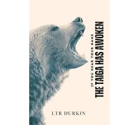 The Taiga Has Awoken: A Tactical Survival Thriller on the Alaskan Glacier (If You Hear Your Name: The Complete Trilogy)