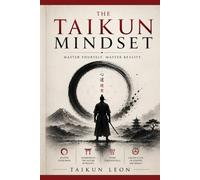 The Taikun Mindset: Master Yourself. Master Reality.