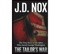 The Tailor's War: The True Story of Hercules Mulligan, the Underground Slave Network, and the Spies Who Saved George Washington. (True Espionage of the American Revolution)