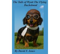 The Tails of Wyatt The Flying Dachshund