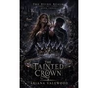 The Tainted Crown: A Dark Royal Romantasy of Forbidden Love, Mirror Prophecy, and a Queen Who Breaks the Crown: 3 (The Dying Realm)