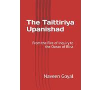 The Taittiriya Upanishad: From the Fire of Inquiry to the Ocean of Bliss