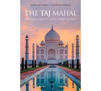 The Taj Mahal: Eternal Beauty, Love, and Legacy