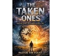 The Taken Ones:: Scripture, Science, and the Hidden Pattern of Time