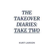 The Takeover Diaries: Take Two: A re-write of a true story