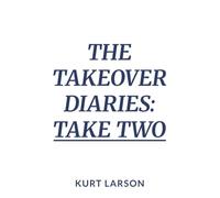 The Takeover Diaries: Take Two: A re-write of a true story