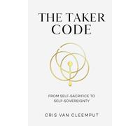 The Taker Code: From Self-Sacrifice to Self-Sovereignty (The Full Cup Revolution - The Zero-Point Leadership Trilogy)