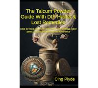 The Talcum Powder Guide with DIY Hacks & Lost Remedies: Step-by-step uses to fix squeaks, stop chafing, repel pests, and revive skin without synthetics (Ordinary Items, Extraordinary Uses)