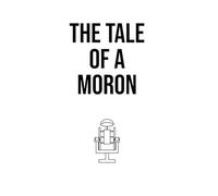 The Tale Of a Moron: When the Past Won’t Stay Buried. An Explosive Tale of Murder and the Fragile Line Between Loyalty and Insanity.