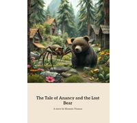 The Tale Of Anancy And The Lost Bear: A Journey of Friendship and Adventure