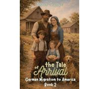 the Tale of Arrival: German Migration to America Book 2 (Tales of Memory)