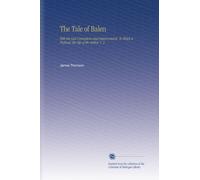 The Tale of Balen: With His Last Corrections and Improvements. To Which is Prefixed, the Life of the Author, V. 3