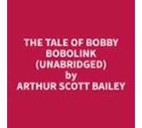 The Tale Of Bobby Bobolink (unabridged) (audiolibro)
