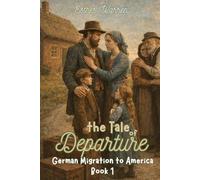the Tale of Departure: German Migration to America Book 1 (Tales of Memory)