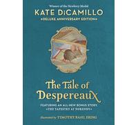The Tale of Despereaux Deluxe Anniversary Edition: Being the Story of a Mouse, a Princess, Some Soup, and a Spool of Thread